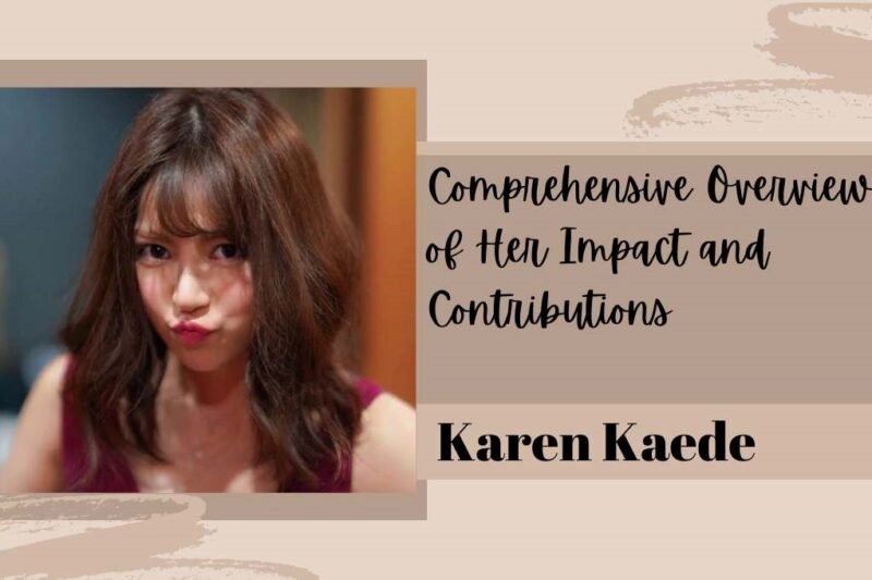 Karen Kaede: A Comprehensive Overview of Her Impact and Contributions